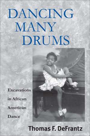Dancing Many Drums: Excavations In African American Dance de Thomas F. Defrantz