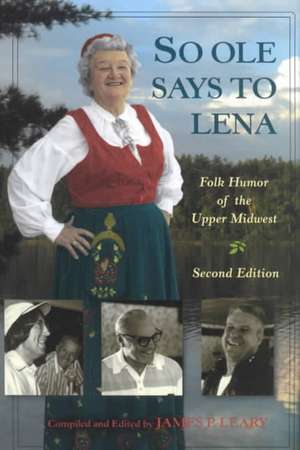 So Ole Says to Lena: Folk Humor of the Upper Midwest de James P. Leary