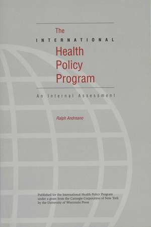 International Health Policy Program: An Internal Assessment de Ralph Andreano