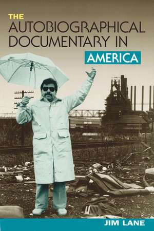 The Autobiographical Documentary in America de Jim Lane