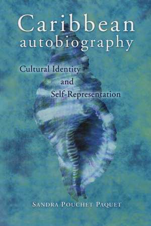 Caribbean Autobiography: Cultural Identity and Self-Representation de Sandra Pouchet Paquet