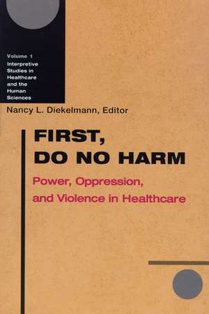 First, Do No Harm: Power, Oppression, and Violence in Healthcare de Nancy L. Diekelmann