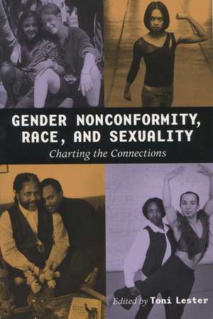 Gender Nonconformity, Race, and Sexuality: Charting the Connections de Toni Lester