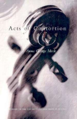 Acts of Contortion de Anna George Meek