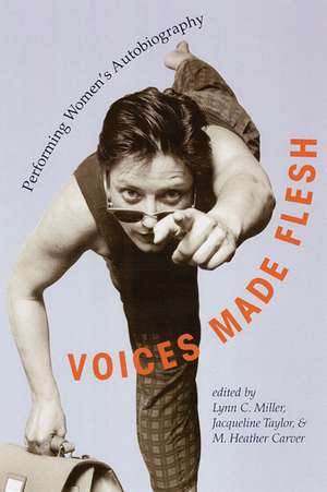 Voices Made Flesh: Performing Women'S Autobiography de Lynn C. Miller