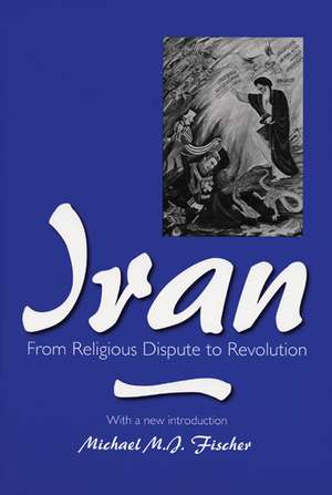 Iran: From Religious Dispute to Revolution de Michael M. J. Fischer