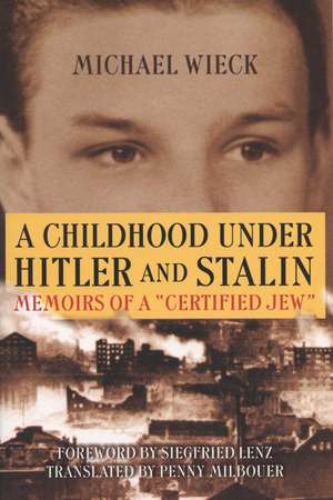 Childhood Under Hitler and Stalin: Memoirs of a 'Certified' Jew de Michael Wieck