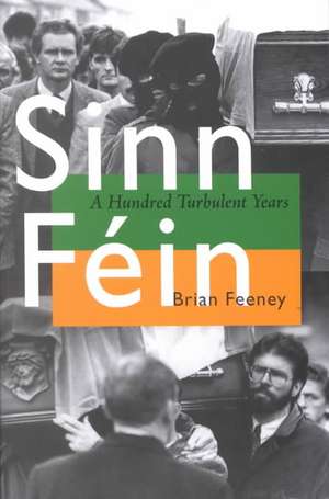 Sinn Féin: A Hundred Turbulent Years de Brian Feeney