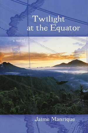 Twilight at the Equator: A Novel de Jaime Manrique