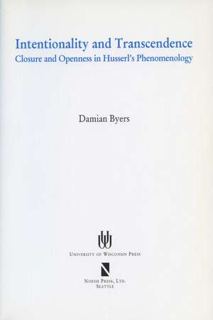 Intentionality And Transcendence: Closure And Openness In Husserl'S Phenomonoloy de Damian Byers