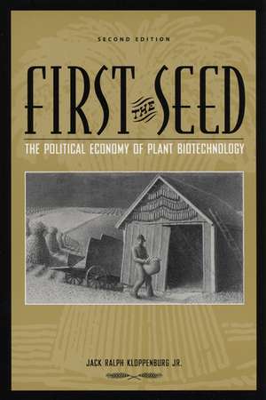 First the Seed: The Political Economy of Plant Biotechnology de Jack Ralph Kloppenburg, Jr.