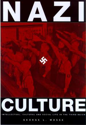 Nazi Culture: Intellectual, Cultural, and Social Life in the Third Reich de George L. Mosse