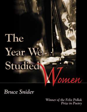 Year We Studied Women de Bruce Snider