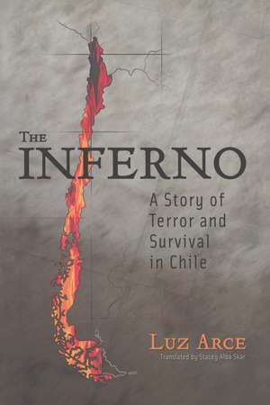 The Inferno: A Story of Terror and Survival in Chile de Luz Arce