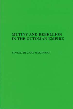 Mutiny and Rebellion in the Ottoman Empire de Jane Hathaway