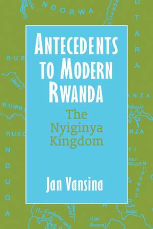 Antecedents to Modern Rwanda: The Nyiginya Kingdom de Jan Vansina