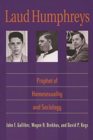 Laud Humphreys: Prophet of Homosexuality and Sociology de John F. Galliher