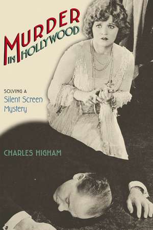 Murder in Hollywood: Solving a Silent Screen Mystery de Charles Higham