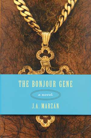 The Bonjour Gene: A Novel de J. A. Marzán