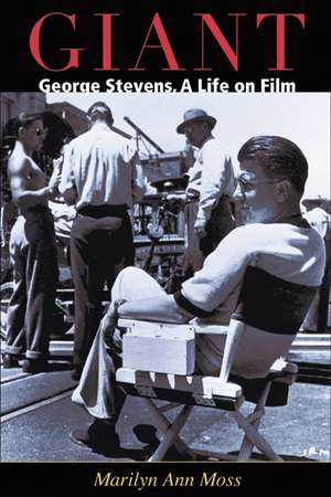 Giant: George Stevens, a Life on Film de Marilyn Ann Moss