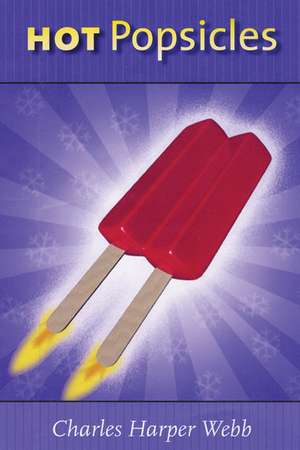 Hot Popsicles de Mr. Charles Harper Webb