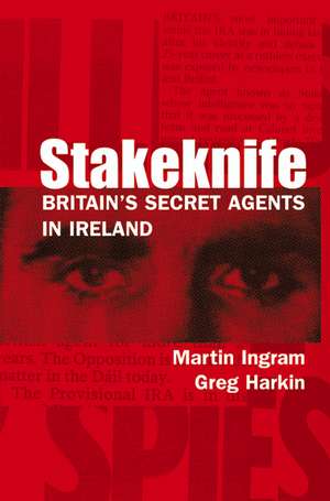 Stakeknife: Britain's Secret Agents in Ireland de Martin Ingram