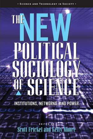 The New Political Sociology of Science: Institutions, Networks, and Power de Scott Frickel