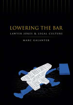 Lowering the Bar: Lawyer Jokes and Legal Culture de Marc Galanter