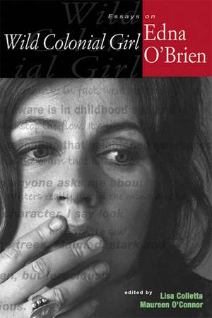 Wild Colonial Girl: Essays on Edna O'Brien de Lisa Colletta