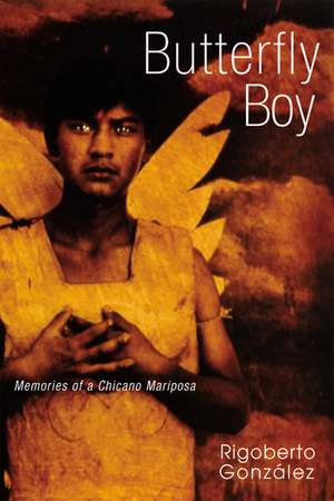 Butterfly Boy: Memories of a Chicano Mariposa de Rigoberto González