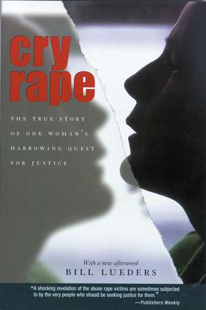 Cry Rape: The True Story of One Woman's Harrowing Quest for Justice de Bill Lueders