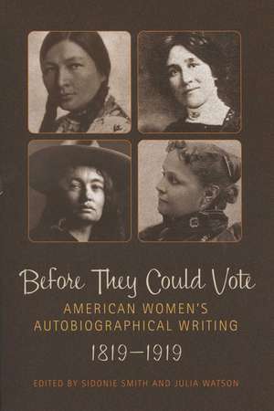 Before They Could Vote: American Women's Autobiographical Writing, 1819–1919 de Sidonie A. Smith