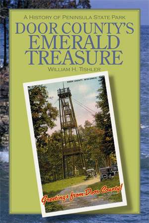 Door County's Emerald Treasure: A History of Peninsula State Park de William H. Tishler