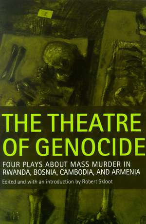 The Theatre of Genocide: Four Plays about Mass Murder in Rwanda, Bosnia, Cambodia, and Armenia de Robert Skloot