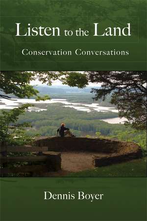 Listen to the Land: Conservation Conversations de Dennis Boyer