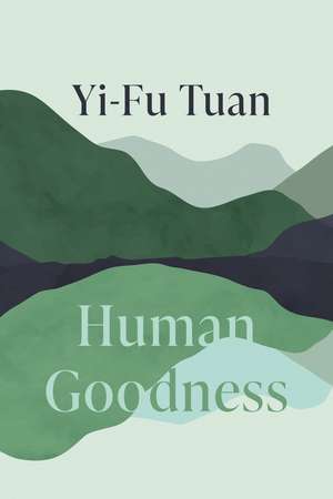 Human Goodness de Yi-Fu Tuan