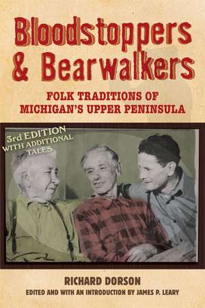 Bloodstoppers and Bearwalkers: Folk Traditions of Michigan’s Upper Peninsula de Richard M. Dorson