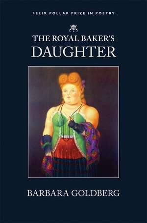 The Royal Baker's Daughter: Royal Baker's Daughter de Barbara Goldberg