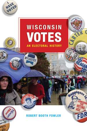 Wisconsin Votes: An Electoral History de Robert Booth Fowler