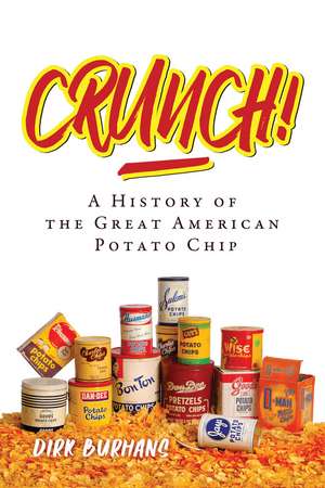 Crunch!: A History of the Great American Potato Chip de Dirk Burhans