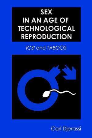 Sex in an Age of Technological Reproduction: <i>ICSI<i/> and <i>Taboos<i/> de Carl Djerassi