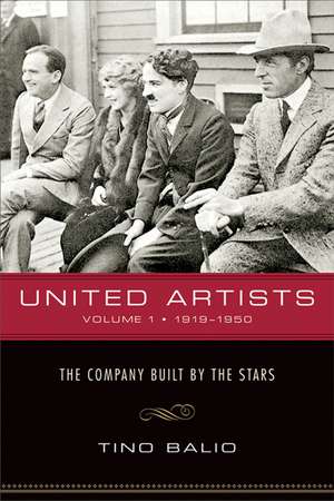 United Artists, Volume 1, 1919–1950: The Company Built by the Stars de Tino Balio