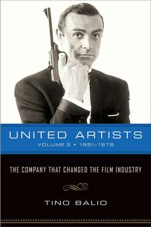 United Artists, Volume 2, 1951–1978: The Company That Changed the Film Industry de Tino Balio