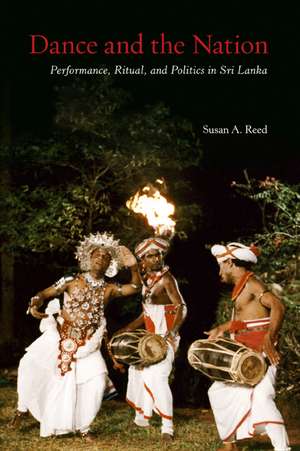 Dance and the Nation: Performance, Ritual, and Politics in Sri Lanka de Susan A. Reed