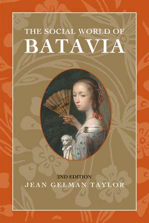 The Social World of Batavia: Europeans and Eurasians in Colonial Indonesia de Jean Gelman Taylor