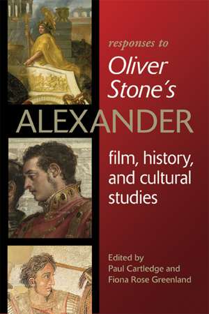 Responses to Oliver Stone’s Alexander: Film, History, and Cultural Studies de Paul Cartledge