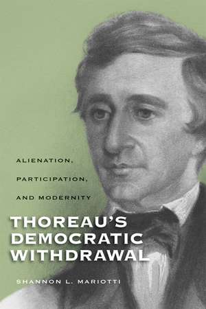 Thoreau’s Democratic Withdrawal: Alienation, Participation, and Modernity de Shannon L. Mariotti