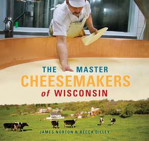 The Master Cheesemakers of Wisconsin de James Norton