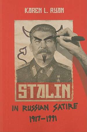 Stalin in Russian Satire, 1917–1991 de Karen L. Ryan