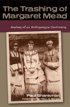 The Trashing of Margaret Mead: Anatomy of an Anthropological Controversy de Paul Shankman